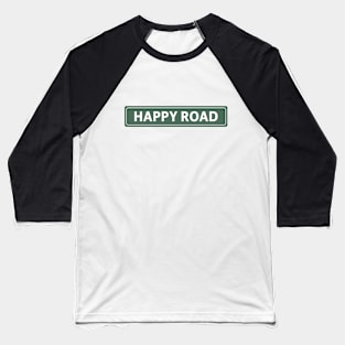 Happy Road Street Sign Baseball T-Shirt